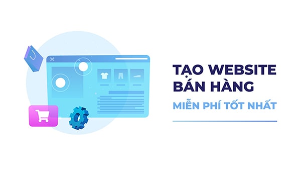 Tạo Web bán hàng miễn phí tốt nhất